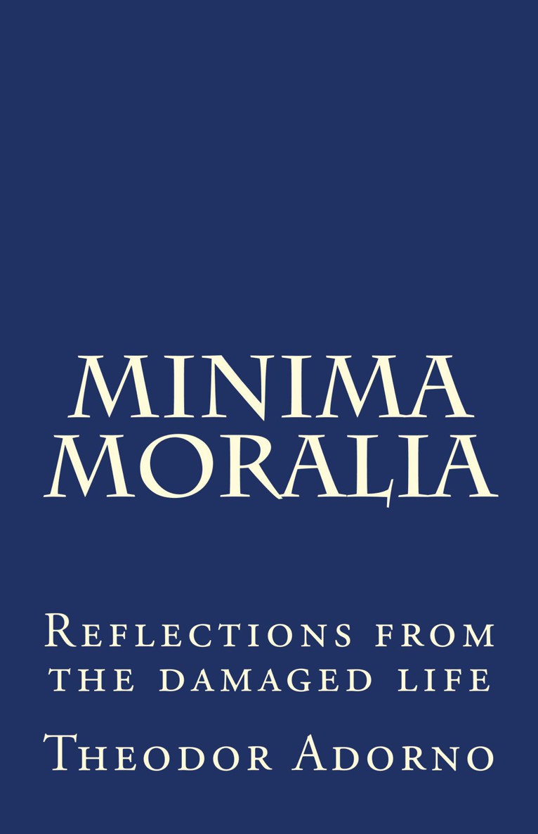 Minima Moralia: Reflections From Damaged Life